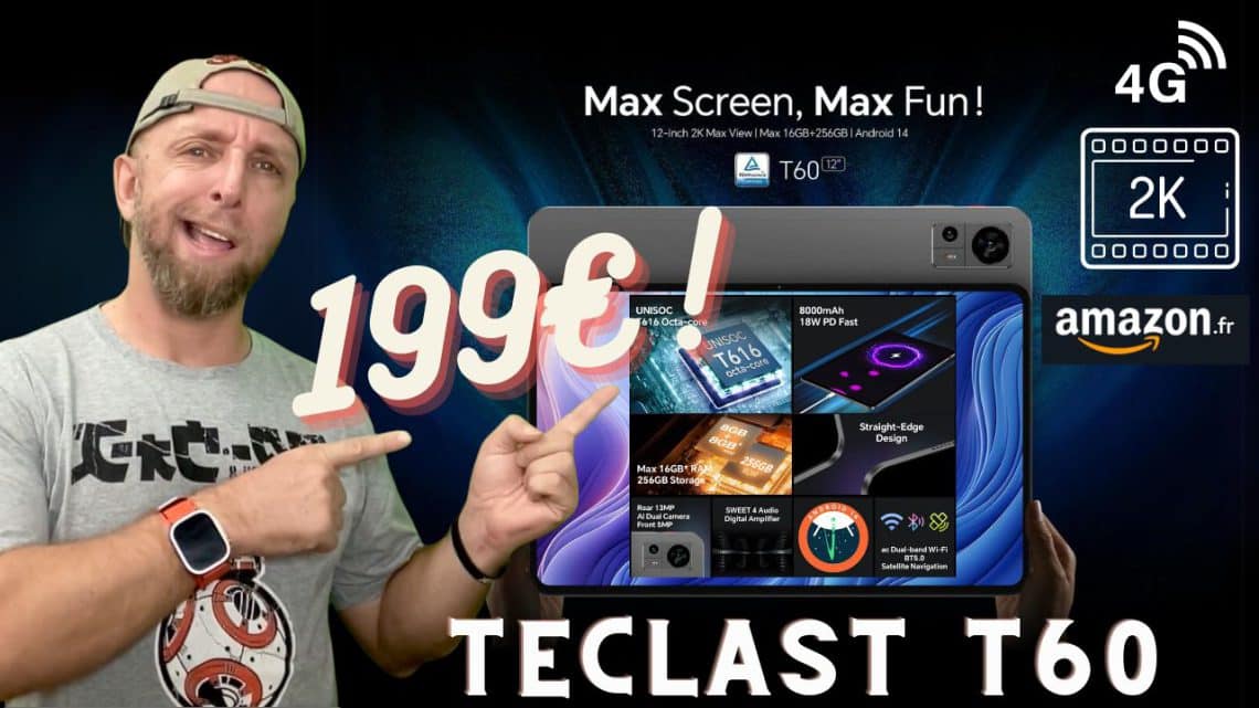 199€ pour cette tablette quasi parfait avec ecran 2k ,4g,android 14, 16+ 256gb,8000mah,4hp, la teclast t60