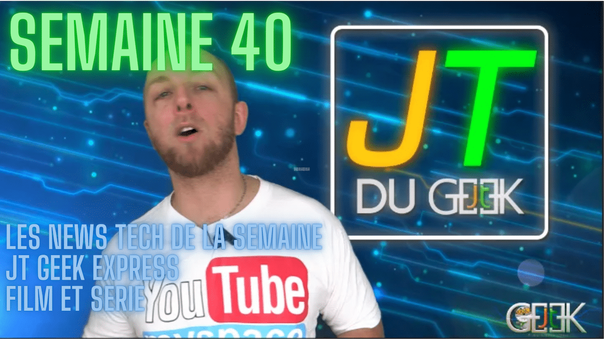 jt geek express s40, les news tech, film et serie de la semaine