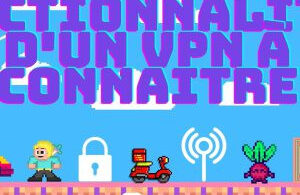 top 5 fonctionnalités d'un vpn à connaître avec bonus,débloquer netflix!