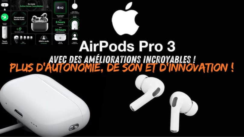 airpods pro 3 , des améliorations incroyables en autonomie, son et innovation !