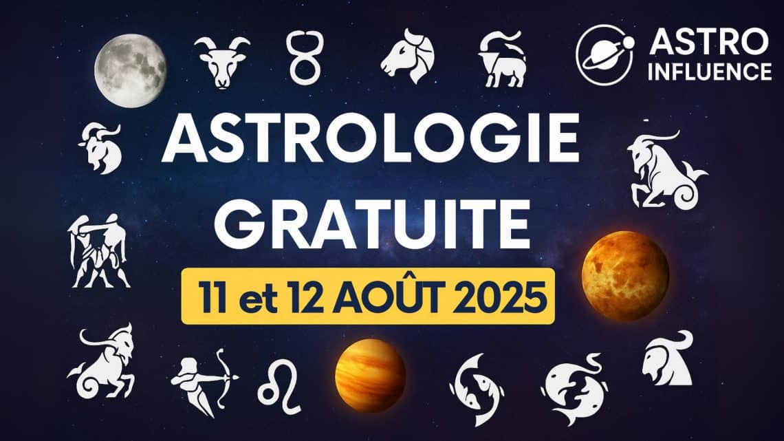 astrologie gratuite 11 & 12 août 2025 youtube
