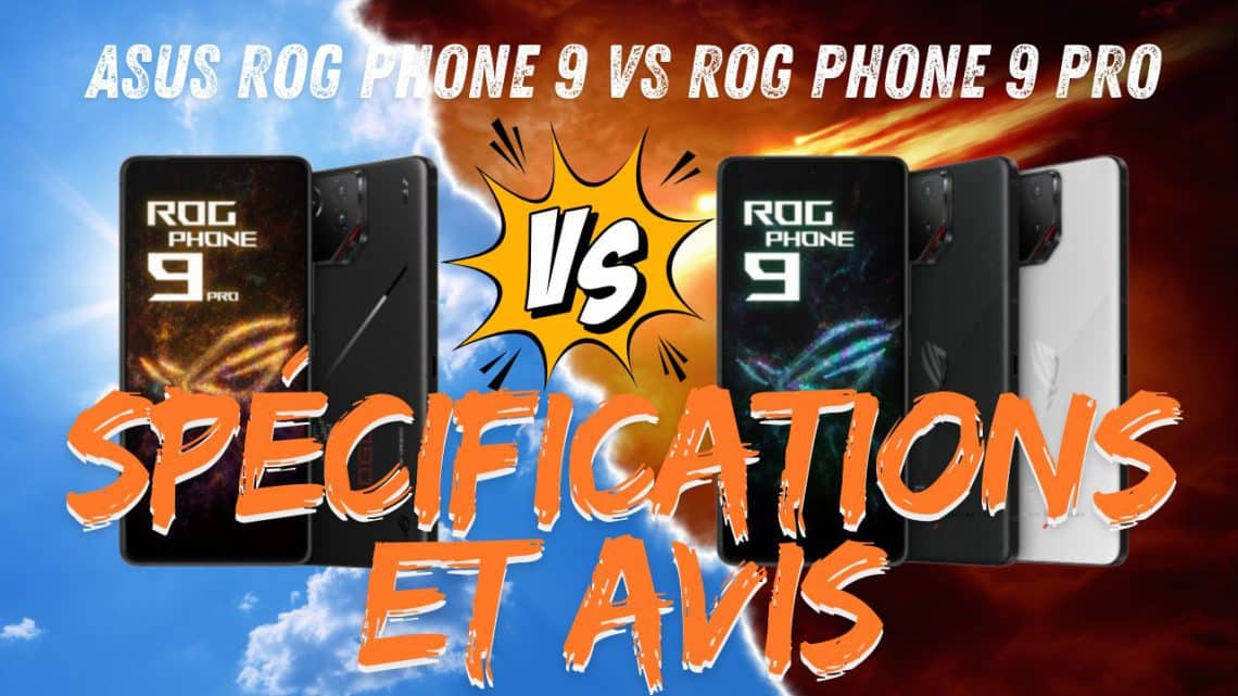 asus rog phone 9 vs rog phone 9 pro , comparatif, spécifications et avis sur ces smartphones gaming !