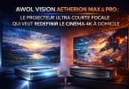awol vision aetherion max et pro le projecteur ultra courte focale qui veut redéfinir le cinéma 4k à domicile