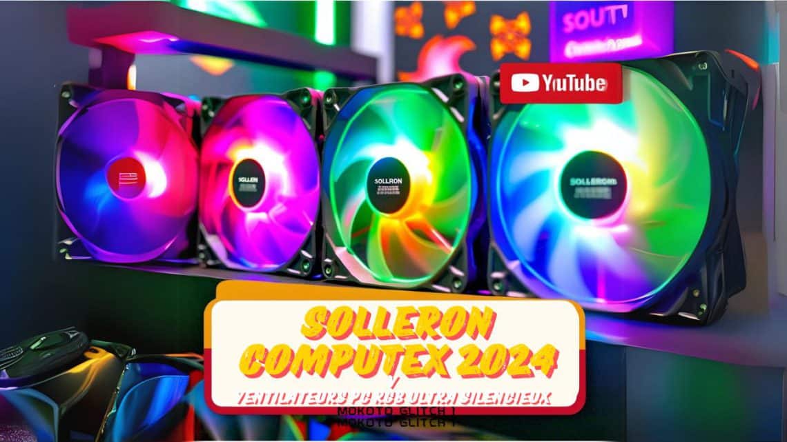 découverte du stand solleron au computex 2024,ventilateurs pc rgb ultra silencieux