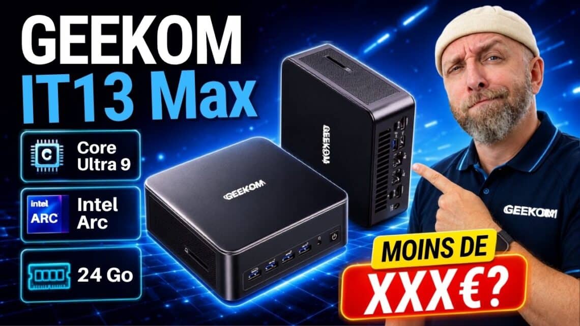 geekom it13 max, core ultra 9, intel arc, 24 go… à ce prix ?