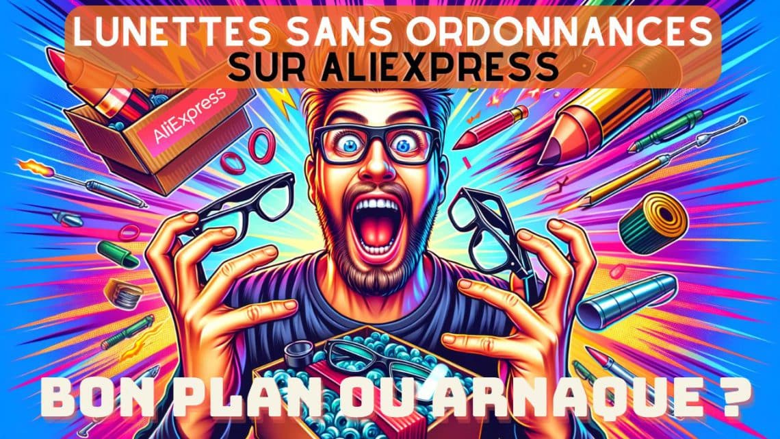j'ai acheté mes lunettes de vue sur aliexpress et sans ordonnance, bon plan ou arnaque ?