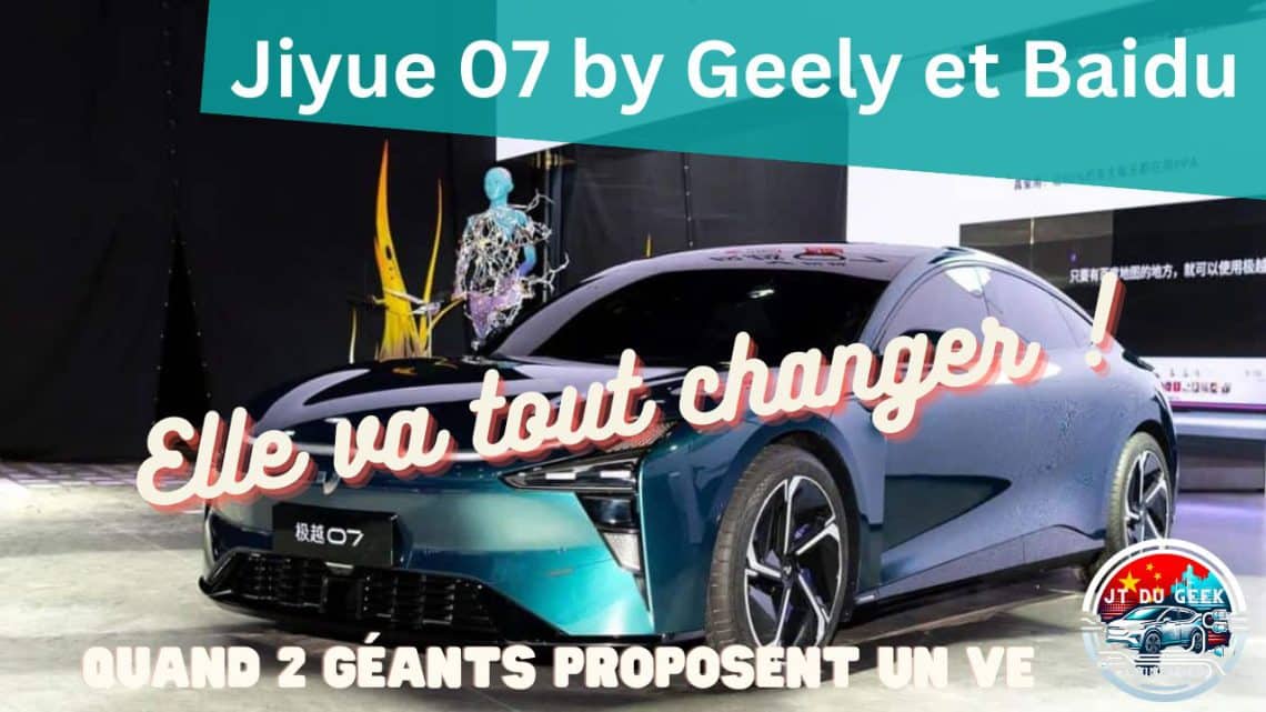 jiyue 07 de geely & baidu,l'électrique qui change tout à moins de 40 000€!