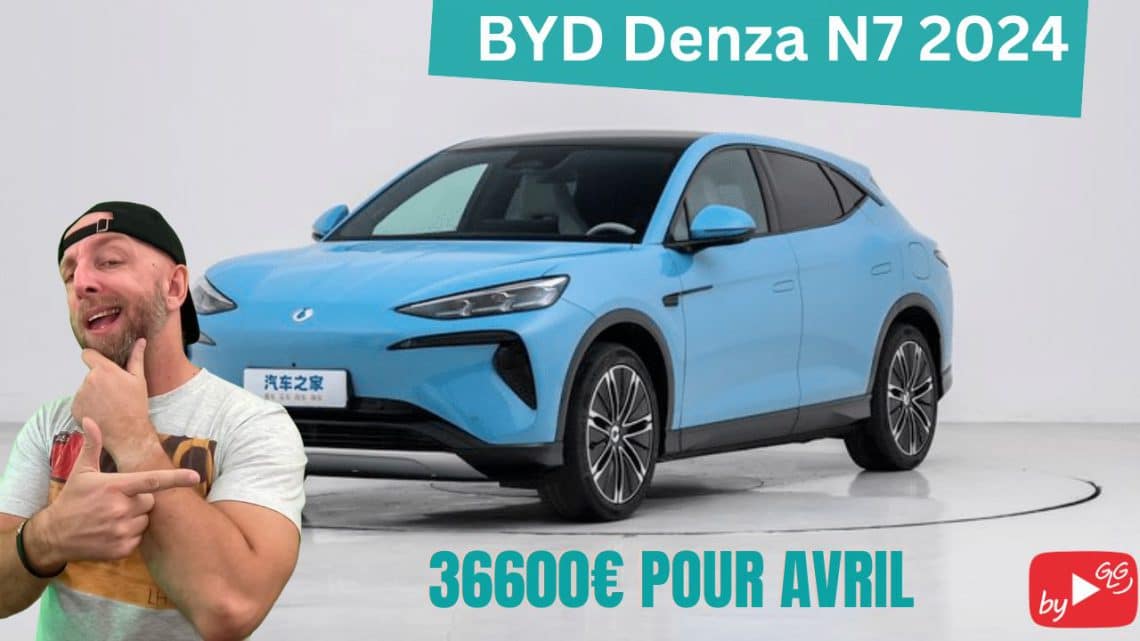 le nouveau byd denza n7 2024 bouscule le marché avec une entrée remarquée le 1er avril en chine à partir de 36 600€