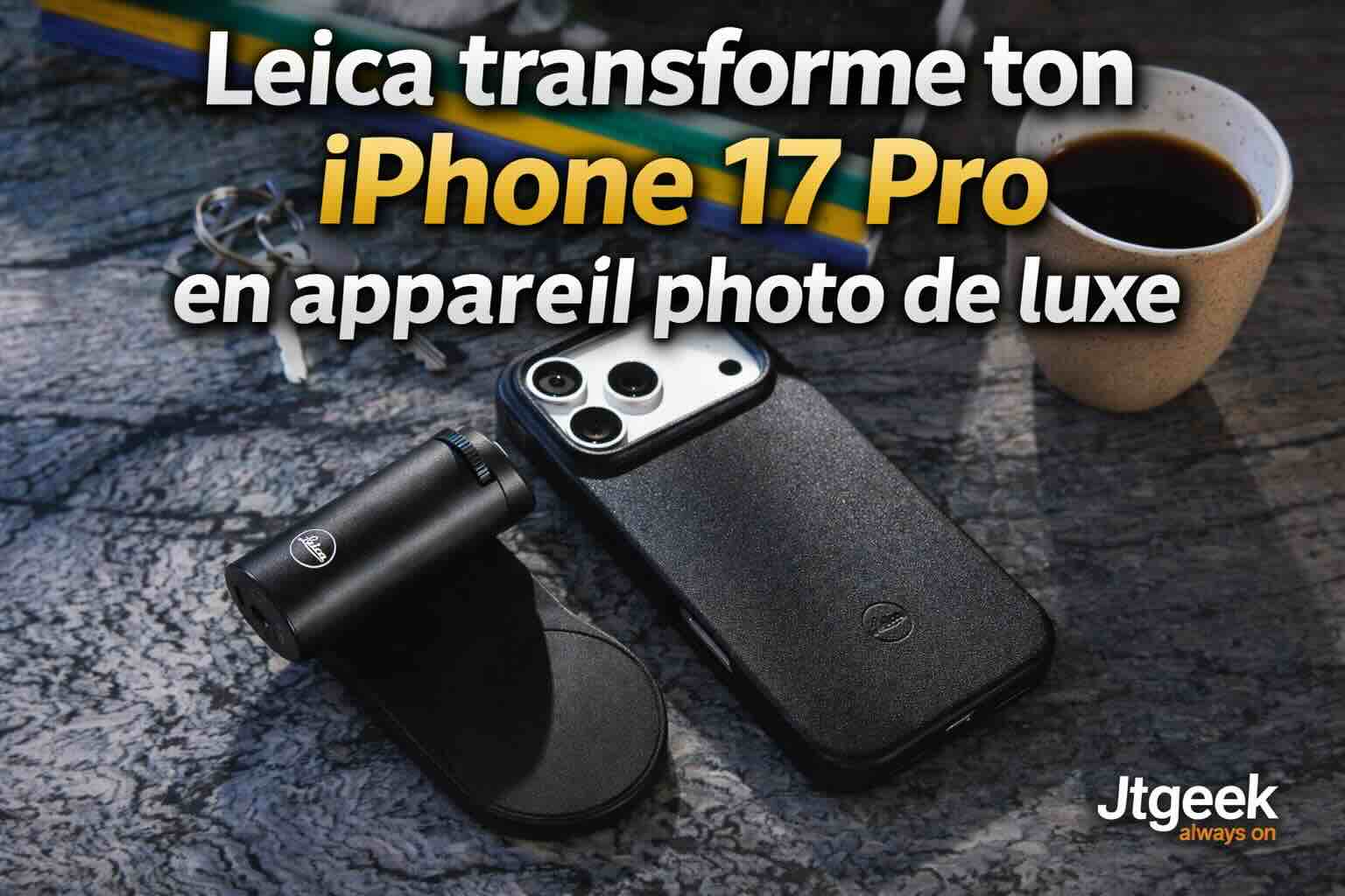 leica lux pour iphone 17 pro by jtgeek