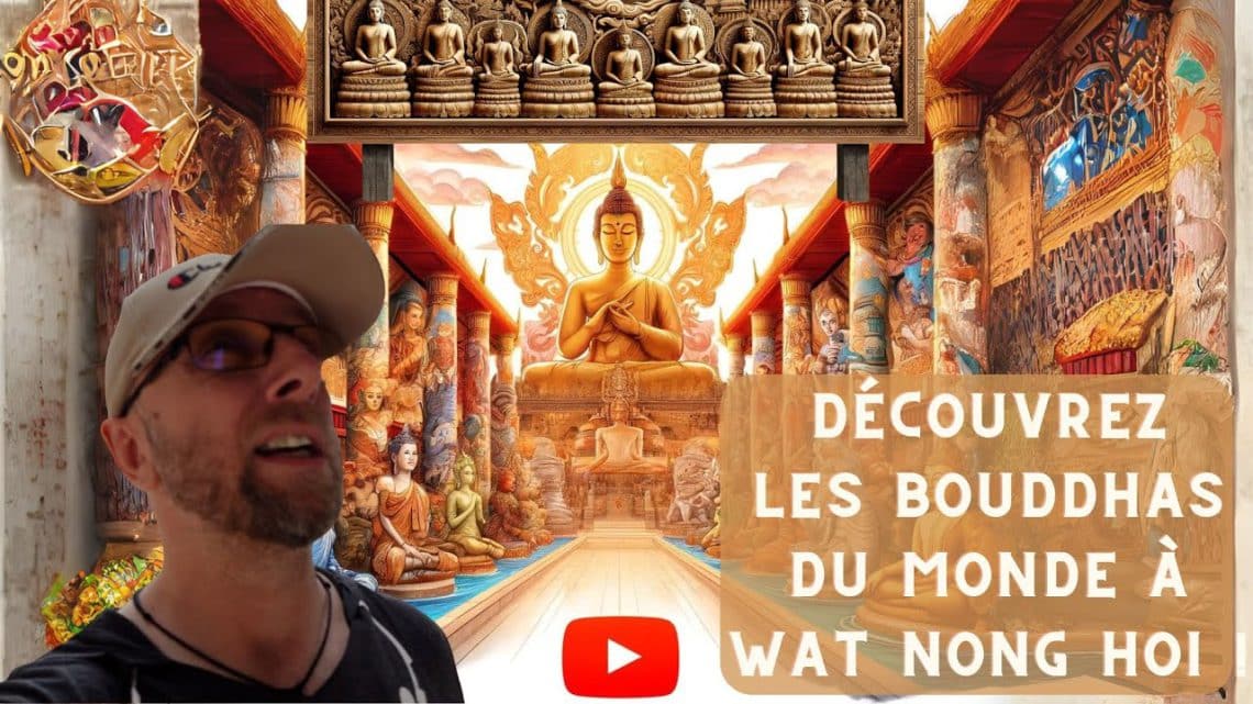les secrets des bouddhas du monde entier révélés au wat nong hoi de ratchaburi