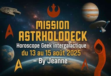 mission astrholodeck horoscope geek intergalactique du 13 au 15 août 2025