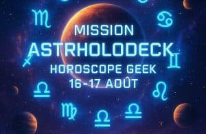 mission astroholodeck horoscope geek intergalactique du week end 16 17 août – jtgeek