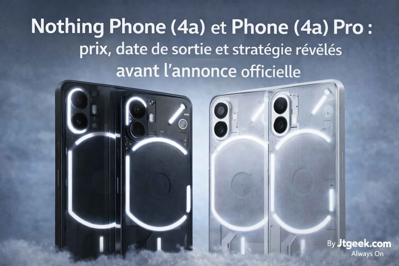 nothing phone (4a) et phone (4a) pro jtgeek