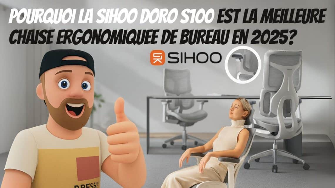 pourquoi la sihoo doro s100 est la meilleure chaise ergonomique de bureau en 2025 ?
