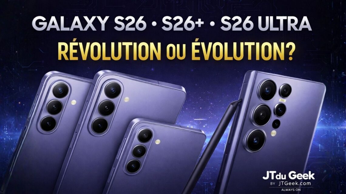 samsung galaxy s26, s26+ et s26 ultra by jtgeek