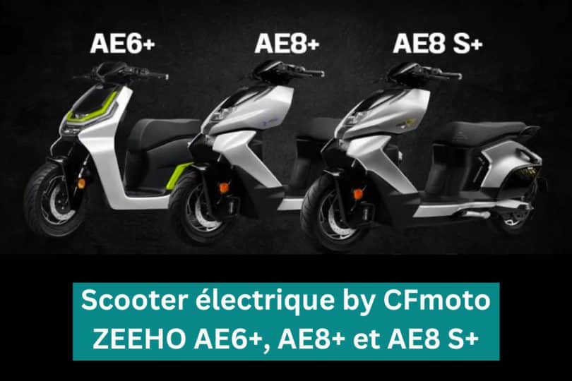 scooter électrique by cfmoto,zeeho ae6+, ae8+ et ae8 s+