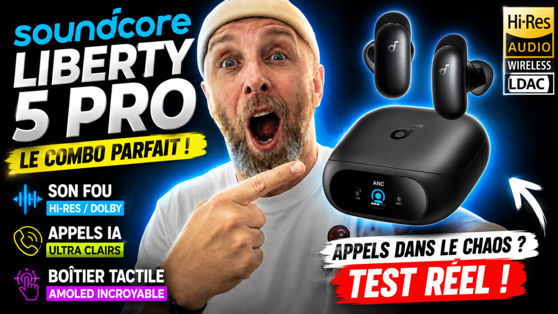 soundcore liberty 5 pro , son fou, appels ia et boîtier tactile amoled