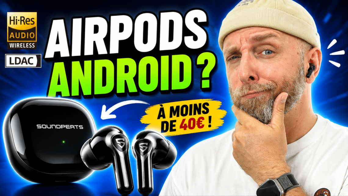 soundpeats air6 hs , des airpods android hi res ldac à moins de 40€ ?