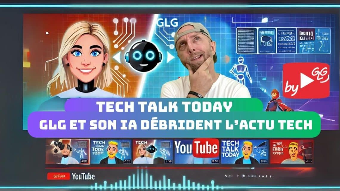 tech talk today , glg et son ia débrident l’actu. tech