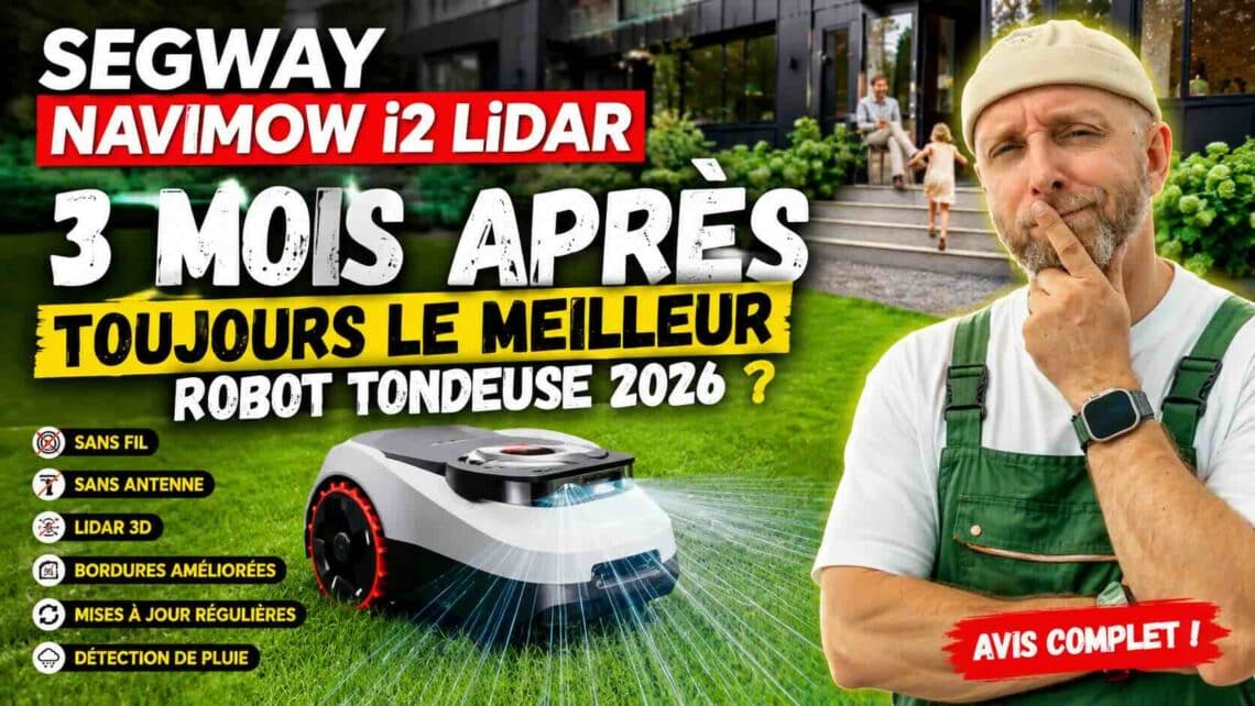 test et avis segway navimow i2 lidar après 3 mois, ce robot tondeuse sans câble reste t il une référence en 2026 ?